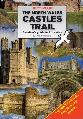 North Wales Castles Trail, The - A Walker's Guide to 22 Castles - Stevens, Mike