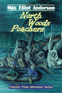 North Woods Poachers - Anderson, Max Elliot