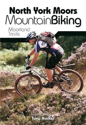 North York Moors Mountain Biking: Moorland Trails - Harker, Tony, and Coefield, John (Photographer)