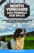 North Yorkshire Dog Friendly Pub Walks: 20 Walks in the Yorkshire Dales and North York Moors