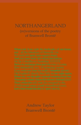 NORTHANGERLAND Re-versioning the poetry of Branwell Bront - Taylor, Andrew