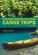 Northern British Columbia Canoe Trips: Volume One