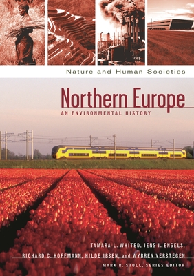 Northern Europe: An Environmental History - Whited, Tamara, and Stoll, Mark (Editor), and Engels, Jens Ivo (Editor)