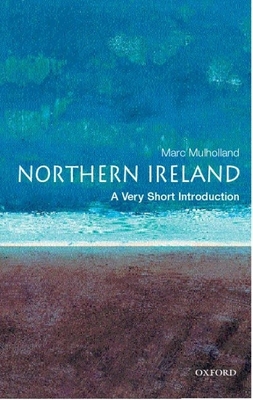 Northern Ireland: A Very Short Introduction - Mulholland, Marc