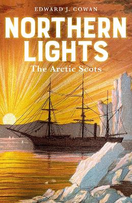 Northern Lights: The Arctic Scots - Cowan, Edward J.