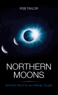 Northern Moons: And the Hunt for an Artisan Quark
