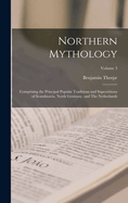 Northern Mythology: Comprising the Principal Popular Traditions and Superstitions of Scandinavia, North Germany, and The Netherlands; Volume 3