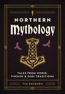 Northern Mythology: Tales from Norse, Finnish, and Smi Traditions