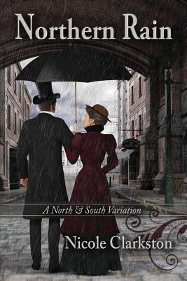 Northern Rain: A North & South Variation - Clarkston, Nicole