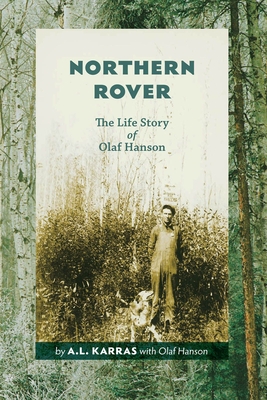 Northern Rover: The Life Story of Olaf Hanson - Karras, A L