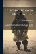 Northward Over The "great Ice": A Narrative Of Life And Work Along The Shores And Upon The Interior Ice-cap Of Northern Greenland In The Years 1886 And 1891-1897; Volume 2