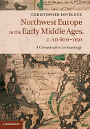 Northwest Europe in the Early Middle Ages, c. AD 600-1150