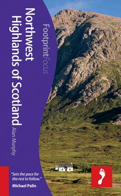 Northwest Highlands of Scotland Footprint Focus Guide: (Includes Inverness, Fort William, Glen Coe & Ullapool) - Murphy, Alan