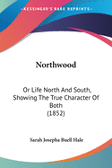 Northwood: Or Life North And South, Showing The True Character Of Both (1852)