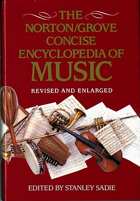 Norton/Grove Concise Encyclopedia of Music: Revised and Enlarged - Sadie, Stanley (Editor), and Latham, Alison (Editor)
