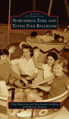 Norumbega Park and Totem Pole Ballroom - Silverstein, Clara, and Goldberg, Sara Leavitt, and Historic Newton