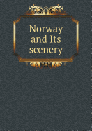 Norway and Its Scenery