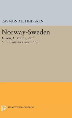 Norway-Sweden: Union, Disunion, and Scandinavian Integration - Lindgren, Raymond E.