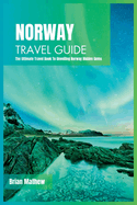 Norway Travel Guide 2024: The Ultimate Travel Book To Unveiling Norway Hidden Gems