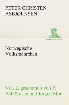 Norwegische Volksmhrchen vol. 2 gesammelt von P. Asbjrnsen und Jrgen Moe - Asbjrnsen, Peter Christen