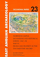 Norwich Castle: Excavations and Historical Survey 1987-98. Part IV People and Property in the Documentary Record