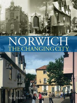 Norwich: The Changing City - Storey, Neil