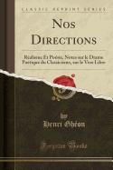Nos Directions: R?alisme Et Po?sie, Notes Sur Le Drame Po?tique Du Classicisme, Sur Le Vers Libre (Classic Reprint)