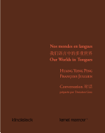 Nos Mondes En Langues: Conversation Entre Huang Yong Ping Et Francois Jullien