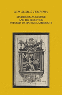 'nos Sumus Tempora': Studies on Augustine and His Reception Offered to Mathijs Lamberigts