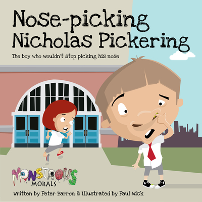 Nose Pickin Nicholas Pickering: The Boy Who Wouldn't Stop Picking His Nose - Barron, Peter