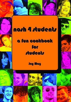 Nosh 4 Students: A Fun Student Cookbook - May, Joy