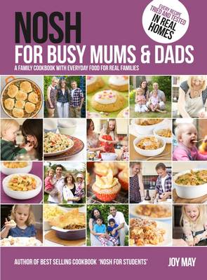 Nosh for Busy Mums and Dads: A Family Cookbook with Everyday Food for Real Families - May, Joy, and May, Ron (Editor)