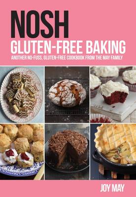 NOSH Gluten-Free Baking: Another No-Fuss, Gluten-Free Cookbook from the NOSH Family - May, Joy