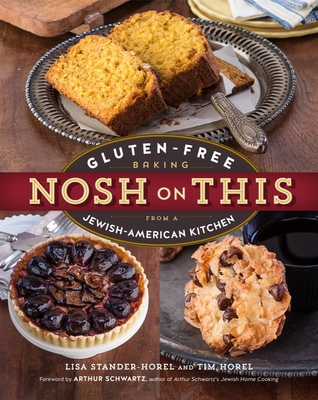 Nosh on This: Gluten-Free Baking from a Jewish-American Kitchen - Stander-Horel, Lisa, and Schwartz, Arthur (Foreword by)