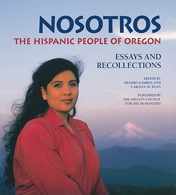 Nosotros: The Hispanic People of Oregon - Gamboa, Erasmo, and Buan, Carolyn M