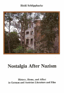 Nostalgia After Nazism: History, Home, and Affect in German and Austrian Literature and Film - Schlipphacke, Heidi M