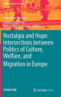 Nostalgia and Hope: Intersections between Politics of Culture, Welfare, and Migration in Europe - Norocel, Ov Cristian (Editor), and Hellstrm, Anders (Editor), and Jrgensen, Martin Bak (Editor)