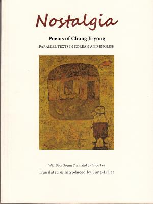 Nostalgia: Poems of Chung Ji-Yong - Ji-Yong, Chung, and Lee, Sung-Il (Translated by), and Lee, Insoo (Translated by)