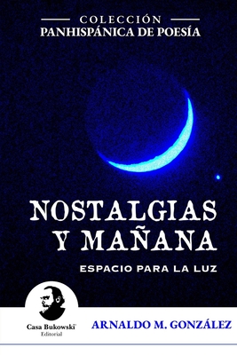 Nostalgias y maana. Espacio para la luz - Maldonado, Ivo (Editor), and Gonzlez, Arnaldo M
