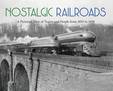 Nostalgic Railroads: A Pictorial View of Trains and People from 1853 to 1939