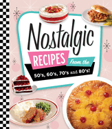 Nostalgic Recipes from the 50's, 60's, 70's and 80's!