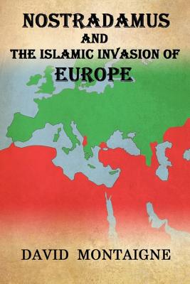 Nostradamus And The Islamic Invasion Of Europe - Montaigne, David