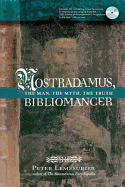Nostradamus, Bibliomancer: The Man, the Myth, the Truth