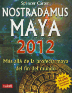 Nostradamus Maya 2012: Ms All de la Profec?a Maya del Fin del Mundo