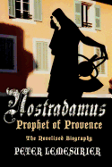 Nostradamus, Prophet of Provence: The Novelised Biography - Lemesurier, Peter