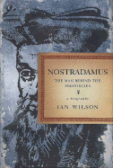 Nostradamus: The Man Behind the Prophecies - Wilson, Ian, Mr.