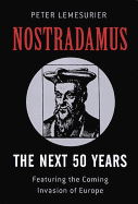 Nostradamus: The Next 50 Years: Covering The Forthcoming Invasion Of Europe