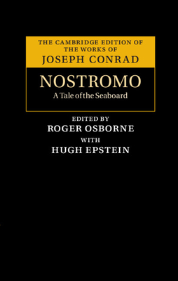 Nostromo: A Tale of the Seaboard - Conrad, Joseph, and Osborne, Roger (Editor), and Epstein, Hugh (Editor)