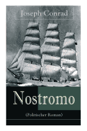 Nostromo (Politischer Roman): Einer der wichtigsten englischsprachigen Romane des 20. Jahrhunderts (Eine Geschichte von der Meeresk?ste)