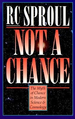 Not a Chance: The Myth of Chance in Modern Science and Cosmology - Sproul, R C